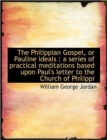 The Philippian Gospel, or Pauline Ideals : a Series of Practical Meditations Based Upon Paul's Lette - Book