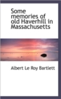 Some Memories of Old Haverhill in Massachusetts - Book