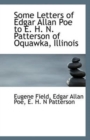 Some Letters of Edgar Allan Poe to E. H. N. Patterson of Oquawka, Illinois - Book