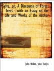 Sylva, Or, a Discourse of Forest Trees : With an Essay on the Life and Works of the Author - Book