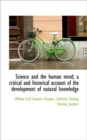 Science and the Human Mind; A Critical and Historical Account of the Development of Natural Knowledg - Book