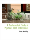 A Psychoanalytic Study of Psychoses With Endocrinoses - Book