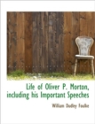 Life of Oliver P. Morton, Including His Important Speeches - Book