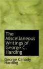 The Miscellaneous Writings of George C. Harding - Book