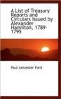 A List of Treasury Reports and Circulars Issued by Alexander Hamilton, 1789-1795 - Book