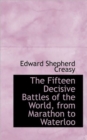 The Fifteen Decisive Battles of the World, from Marathon to Waterloo - Book