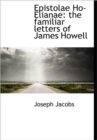 Epistolae Ho-Elianae : the Familiar Letters of James Howell - Book