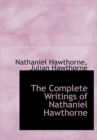 The Complete Writings of Nathaniel Hawthorne - Book