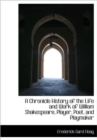 A Chronicle History of the Life and Work of William Shakespeare, Player, Poet, and Playmaker - Book