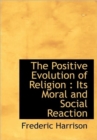 The Positive Evolution of Religion : Its Moral and Social Reaction - Book
