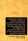 A Political History of Slavery; Being an Account of the Slavery Controversy from the Earliest Agitat - Book
