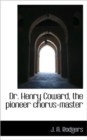 Dr. Henry Coward, the Pioneer Chorus-Master - Book