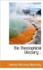 The Theosophical Glossary .. - Book