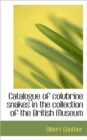 Catalogue of Colubrine Snakes in the Collection of the British Museum - Book