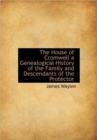 The House of Cromwell a Genealogical History of the Family and Descendants of the Protector - Book