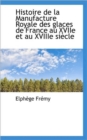 Histoire de La Manufacture Royale Des Glaces de France Au Xviie Et Au Xviiie Si Cle - Book