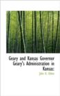 Geary and Kansas Governor Geary's Administration in Kansas - Book