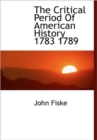 The Critical Period Of American History 1783 1789 - Book