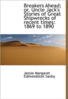 Breakers Ahead; or, Uncle Jack's Stories of Great Shipwrecks of Recent Times : 1869 to 1890 - Book