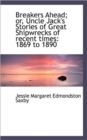 Breakers Ahead; Or, Uncle Jack's Stories of Great Shipwrecks of Recent Times : 1869 to 1890 - Book