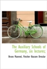 The Auxiliary Schools of Germany, Six Lectures; - Book