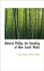 Admiral Phillip; The Founding of New South Wales - Book
