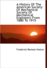 A History Of The American Society Of Mechanical Society Of Mechanical Engineers From 1880 To 1915 - Book