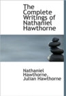 The Complete Writings of Nathaniel Hawthorne - Book