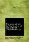 The Voice of Isis : By The Teacher of the Order of Christian Mystics; - Book