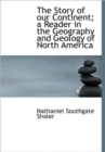 The Story of Our Continent; a Reader in the Geography and Geology of North America - Book