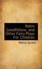 Robin Goodfellow, and Other Fairy Plays For Children - Book