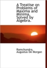 A Treatise on Problems of Maxima and Minima, Solved by Algebra. - Book