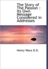 The Story of The Passion : Its Own Message Considered in Addresses - Book