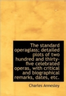 The Standard Operaglass; Detailed Plots of Two Hundred and Thirty-Five Celebrated Operas, with Criti - Book