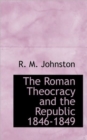 The Roman Theocracy and the Republic 1846-1849 - Book