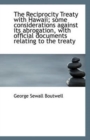 The Reciprocity Treaty with Hawaii; Some Considerations Against Its Abrogation, with Official Docume - Book