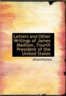 Letters and Other Writings of James Madison, Fourth President of the United States - Book