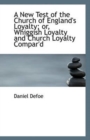 A New Test of the Church of England's Loyalty; Or, Whiggish Loyalty and Church Loyalty Compar'd - Book