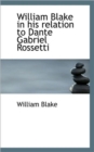 William Blake in His Relation to Dante Gabriel Rossetti - Book