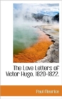 The Love Letters of Victor Hugo, 1820-1822. - Book