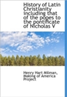 History of Latin Christianity Including That of the Popes to the Pontificate of Nicholas V - Book