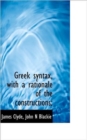 Greek Syntax, with a Rationale of the Constructions; - Book