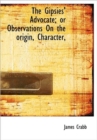 The Gipsies' Advocate; or Observations On the Origin, Character, - Book