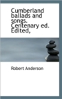Cumberland Ballads and Songs. Centenary Ed. Edited, - Book