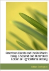 American Weeds and Useful Plants Being a Second and Illustrated Edition of Agricultural Botany - Book