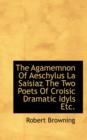 The Agamemnon of Aeschylus La Saisiaz the Two Poets of Croisic Dramatic Idyls Etc. - Book