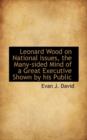 Leonard Wood on National Issues, the Many-Sided Mind of a Great Executive Shown by His Public - Book