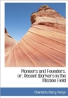 Pioneers and Founders, or, Recent Workers in the Mission Field - Book