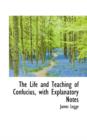 The Life and Teaching of Confucius, with Explanatory Notes - Book
