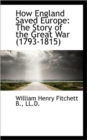 How England Saved Europe : The Story of the Great War (1793-1815) - Book
